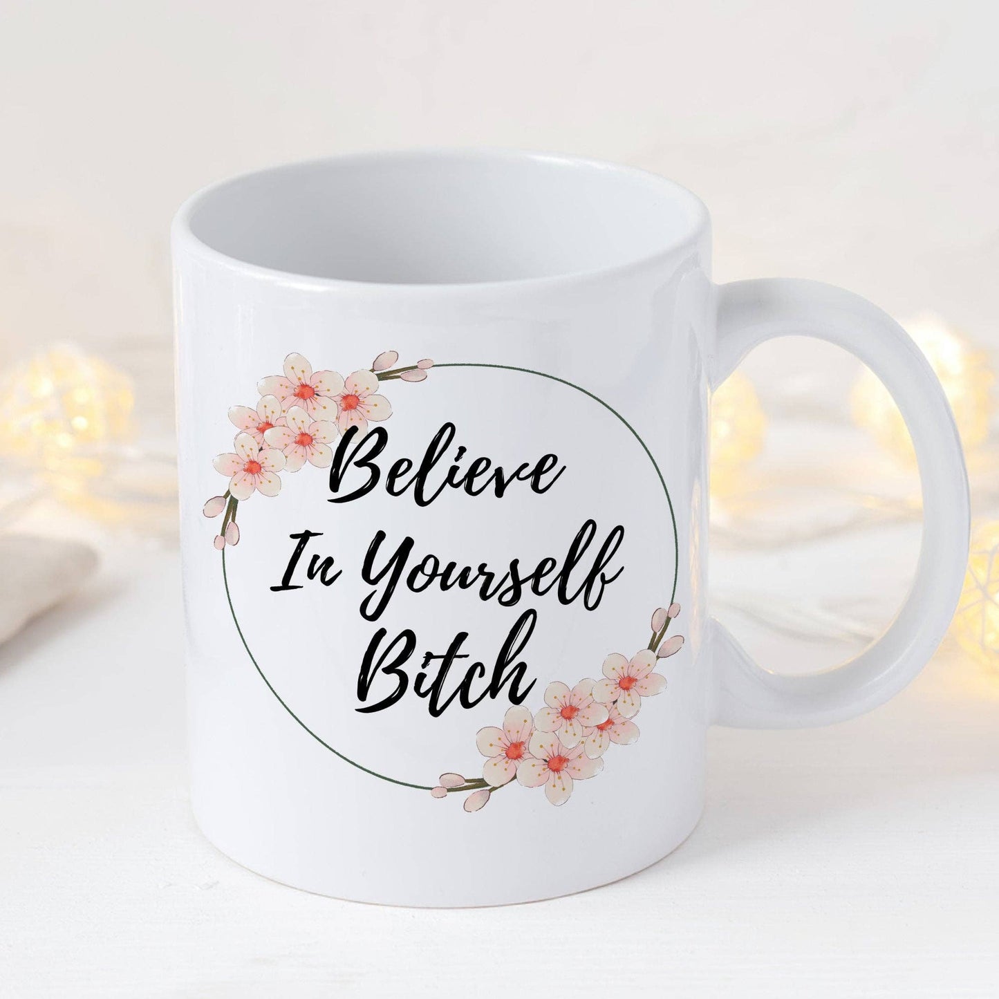 Believe In Yourself Bitch 11oz Coffee Mug