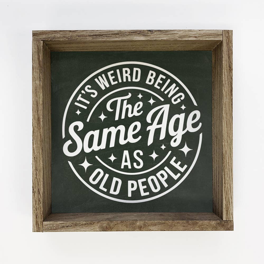 It's Weird Being the Same Age as Old People