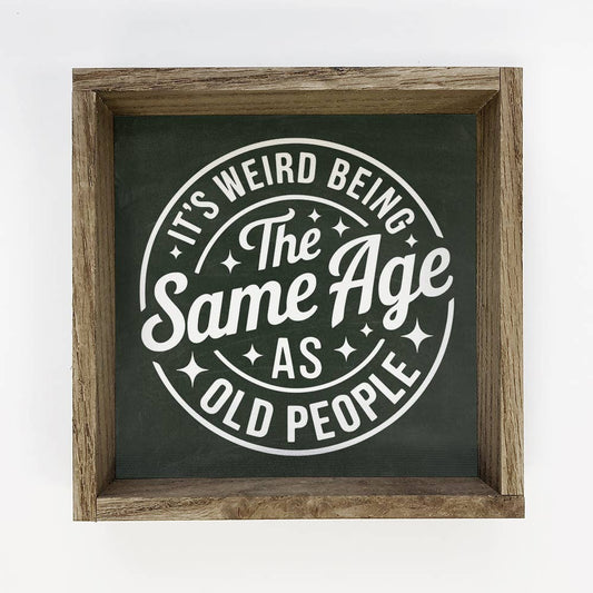 It's Weird Being the Same Age as Old People