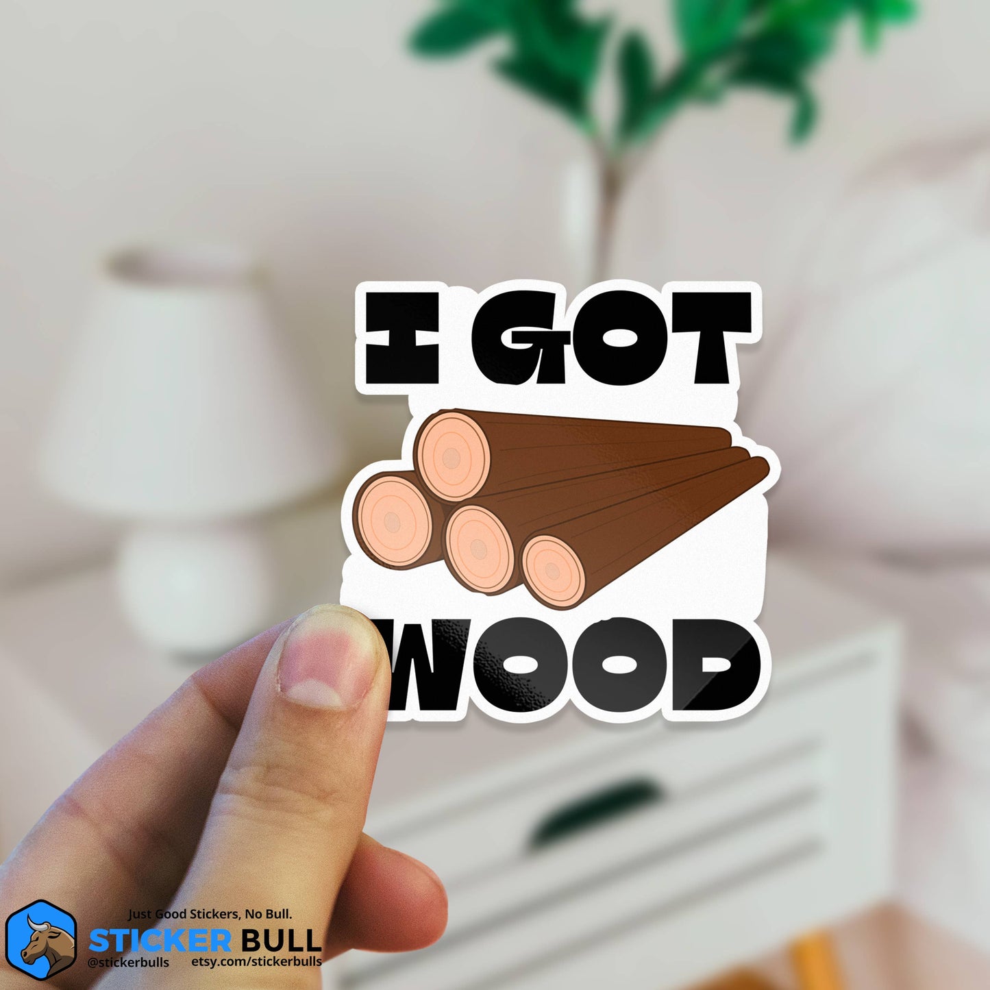 I Got Wood Funny Bumper Sticker, Waterproof Vinyl Sticker