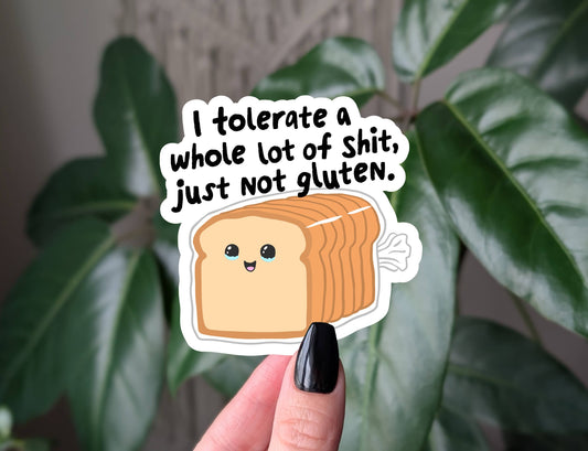 I tolerate a lot just not gluten