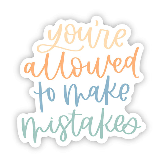 Big Moods - "You're Allowed To Make Mistakes" Sticker