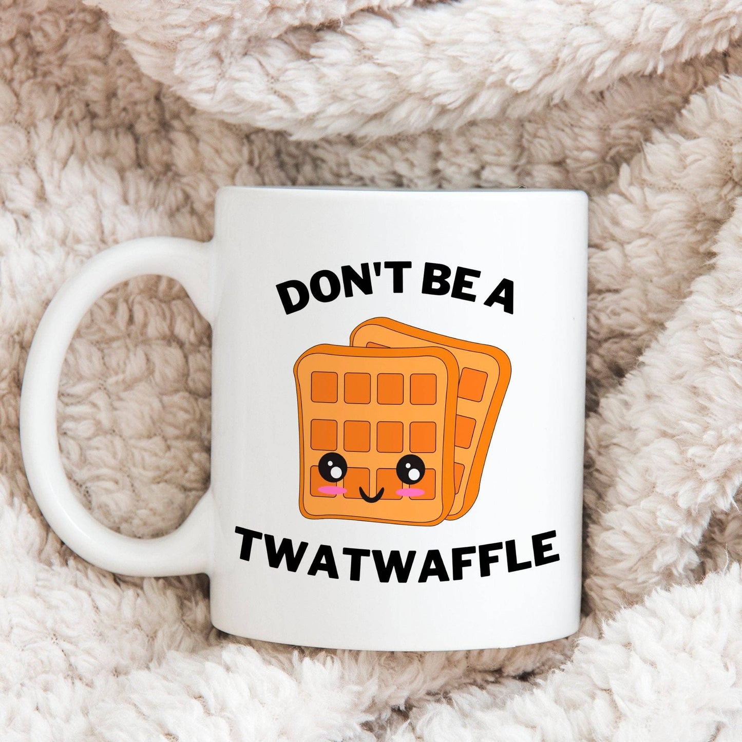 Don't Be A Twat Waffle 11oz Coffee Mug