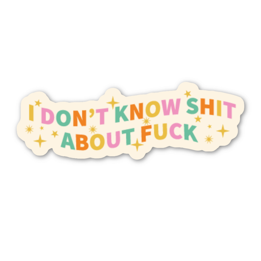 I Don't Know Shit About Sticker