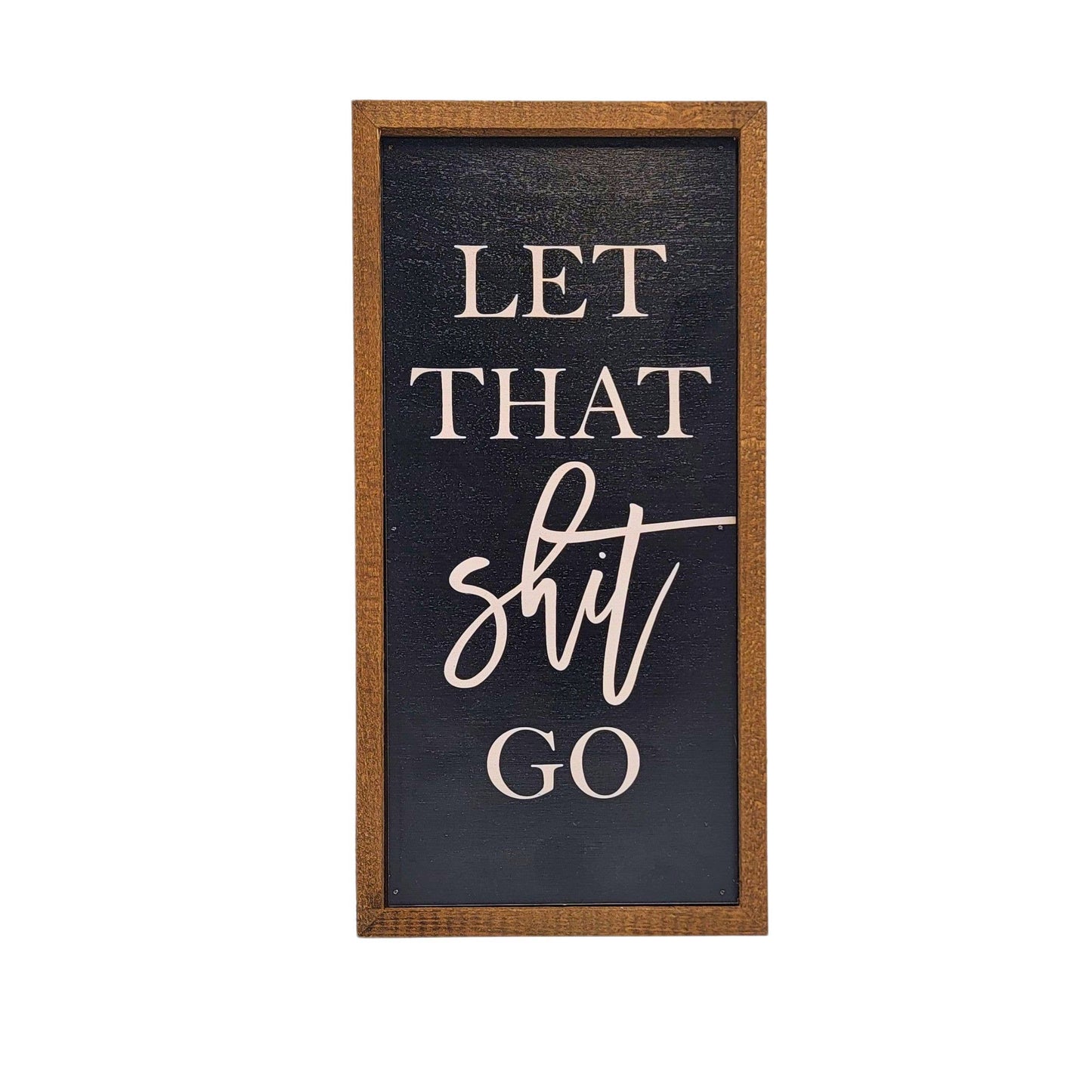 'Let That Shit Go' Rustic Wall Sign