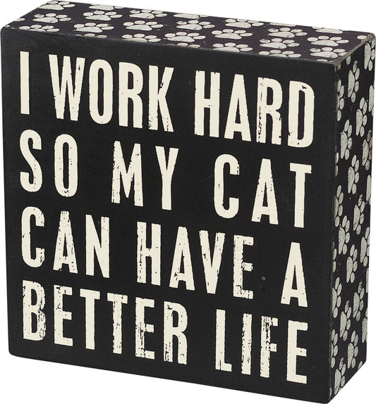 I work hard so my Cat Can Have A Better Life