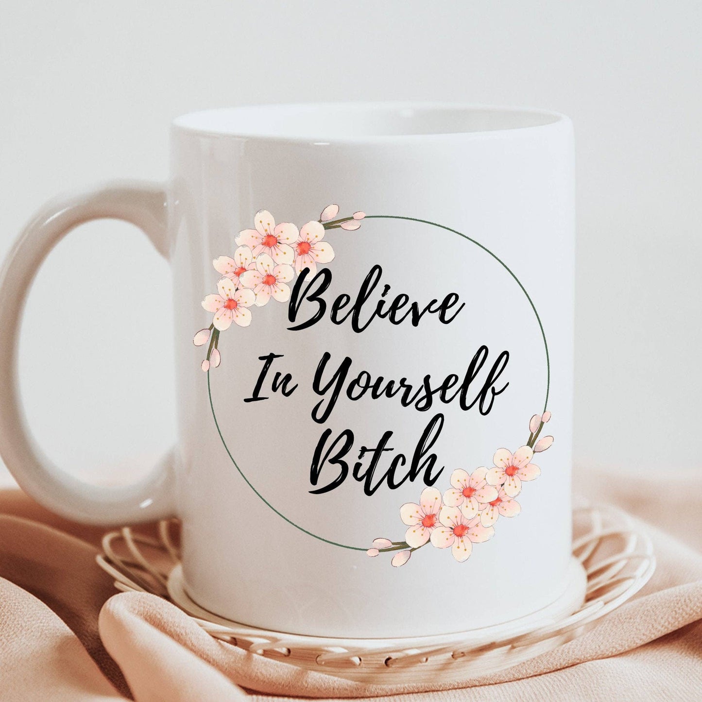 Believe In Yourself Bitch 11oz Coffee Mug