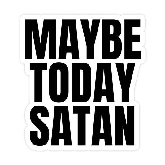 Maybe Today Satan Sticker