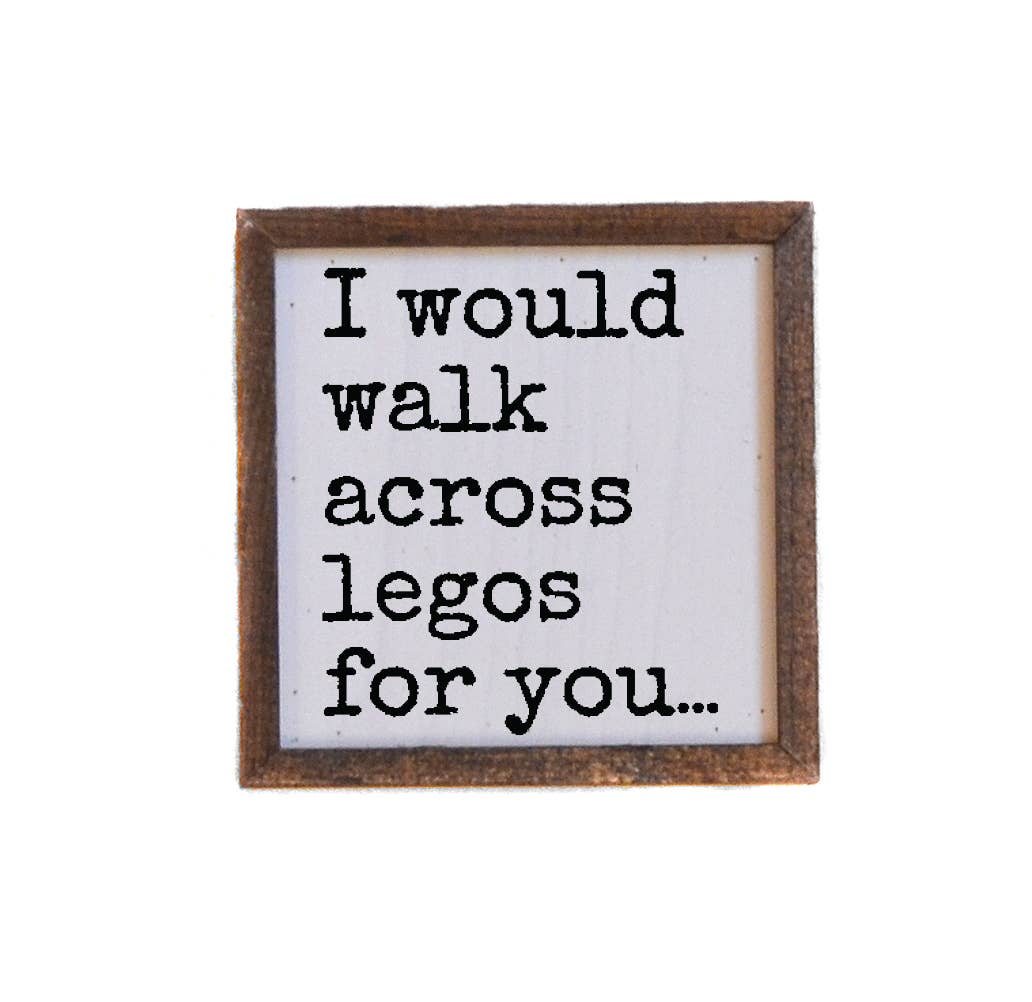 I Would Walk Across Legos For You Signs