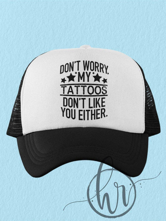 Don't Worry, My Tattoos Don't Like You Either