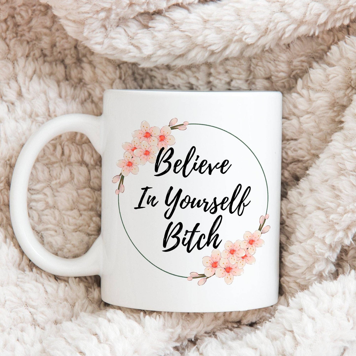 Believe In Yourself Bitch 11oz Coffee Mug