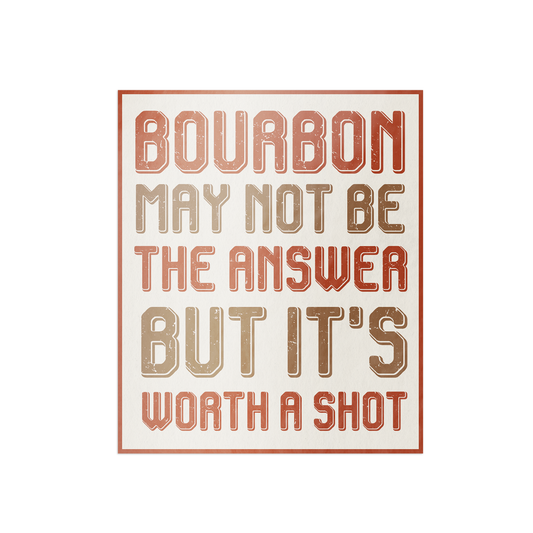 Bourbon May Not Be The Answer But It's Worth
