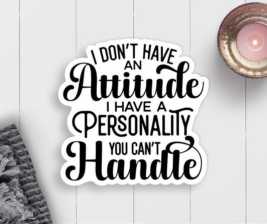 I Don't have an attitude sticker