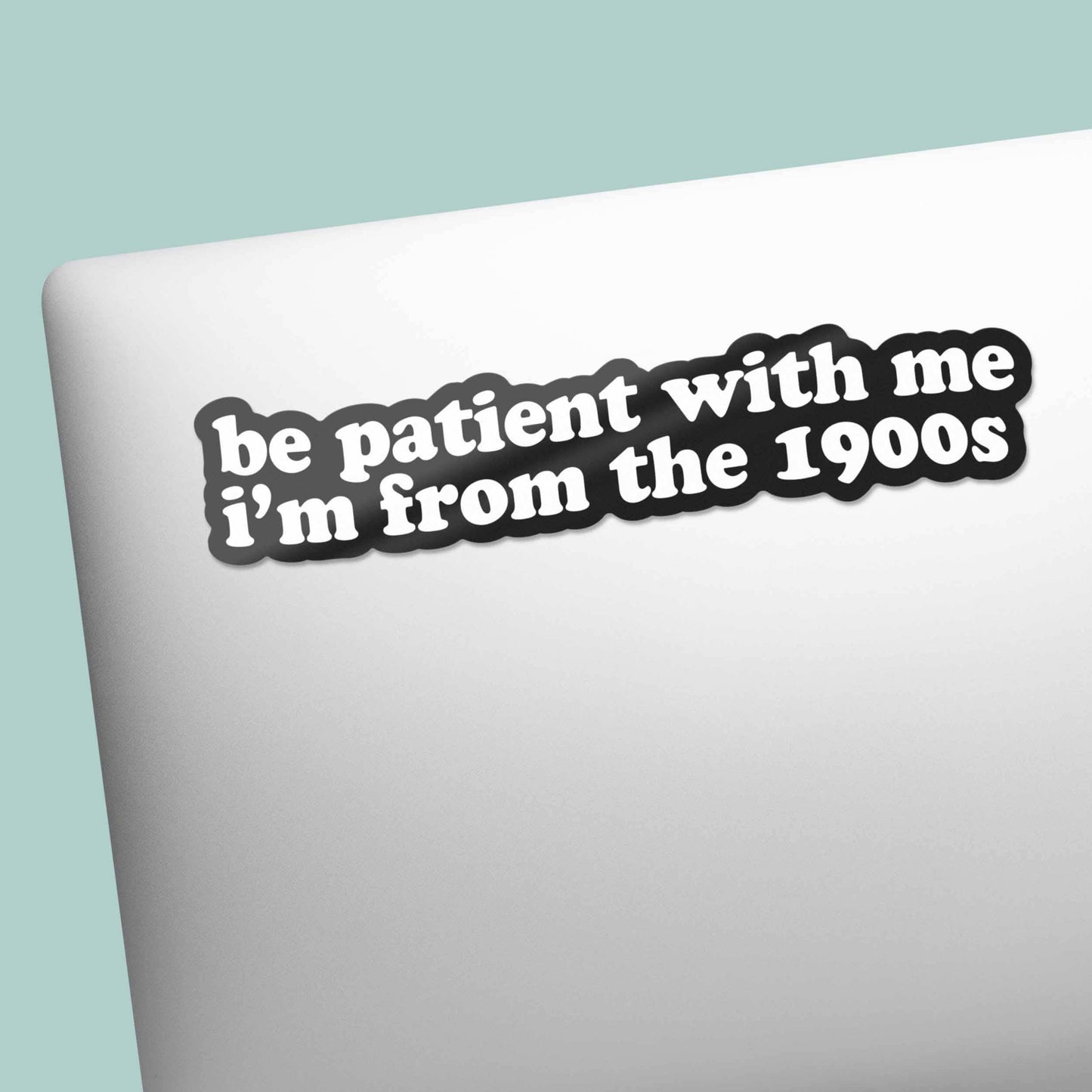 Be Patient With Me, I'm from the 1900s Sticker