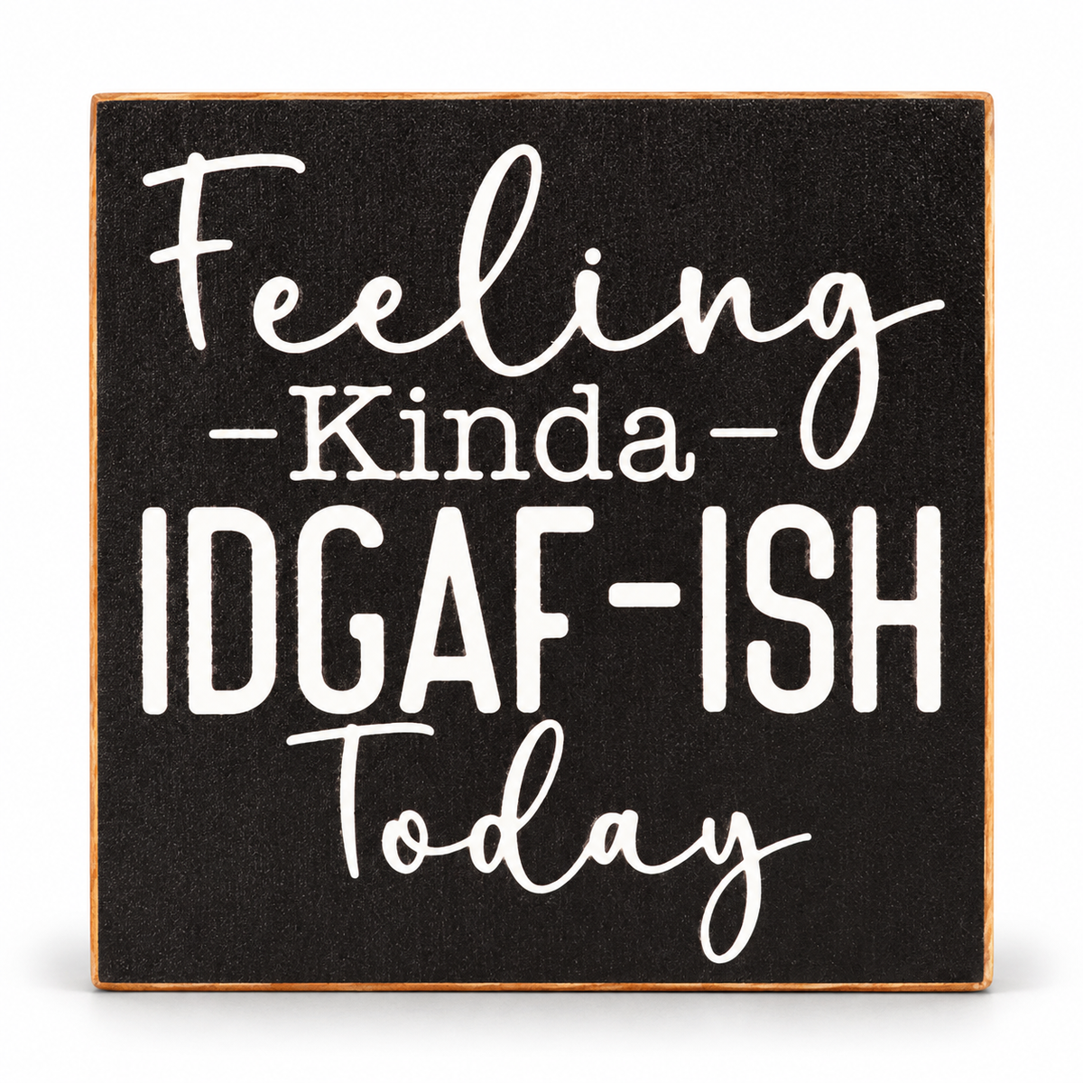 Feeling Kinda IDGAF-ISH