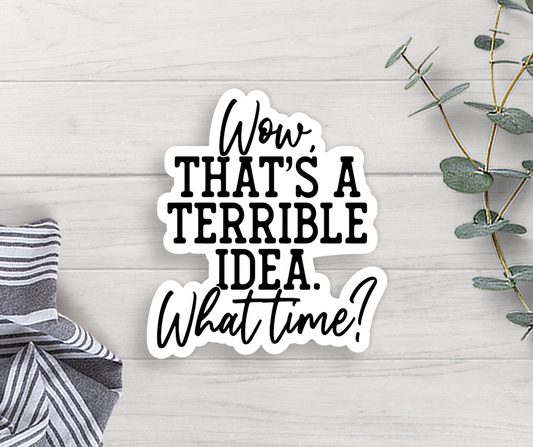 Terrible Idea Vinyl Sticker