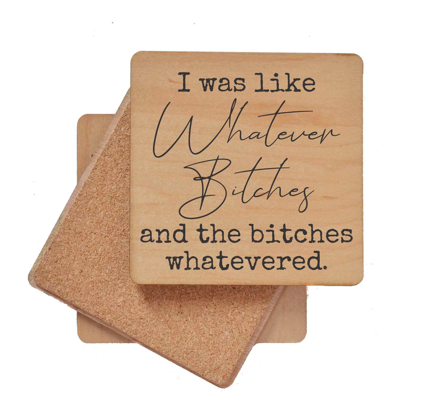 I Was Like Whatever Wood Coasters