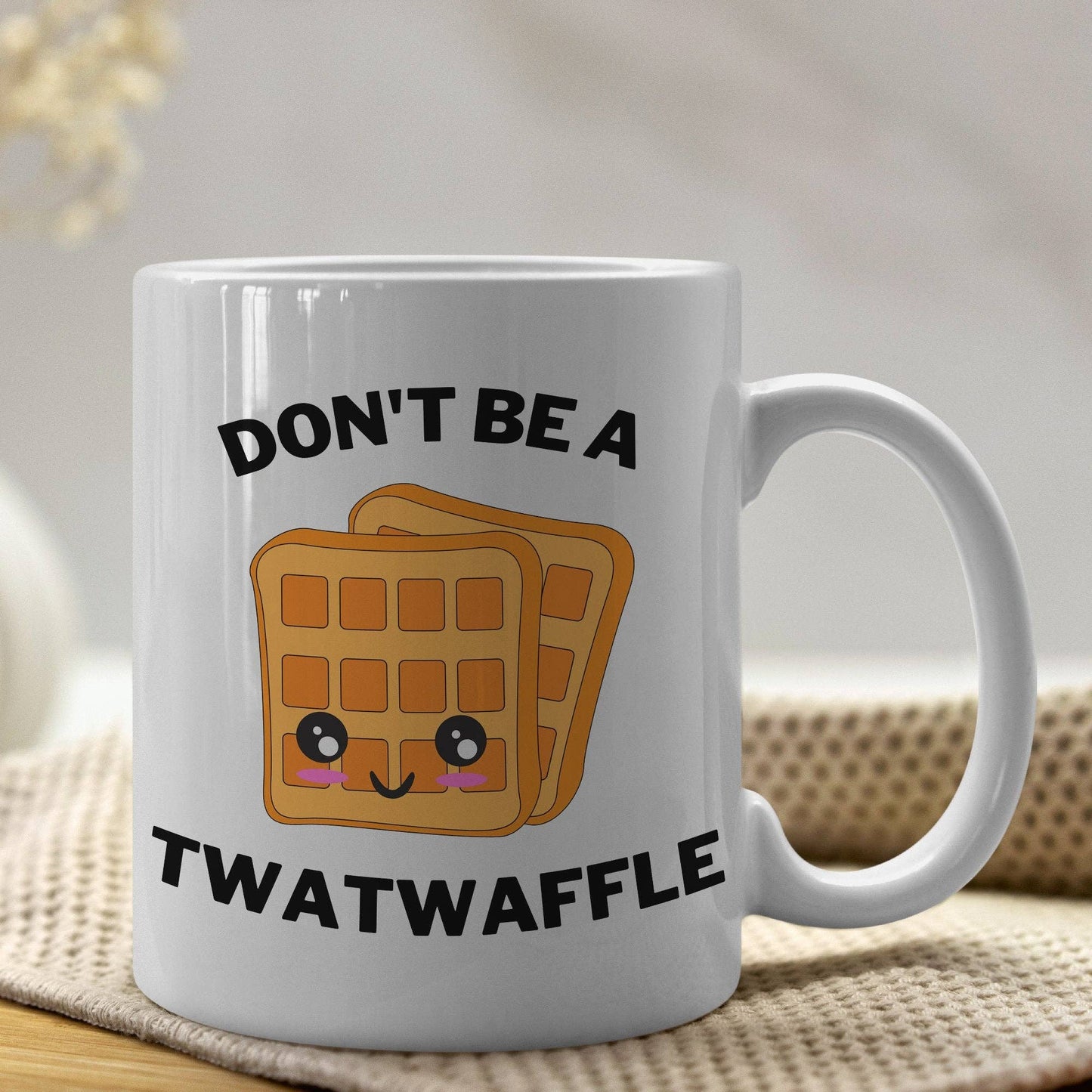Don't Be A Twat Waffle 11oz Coffee Mug