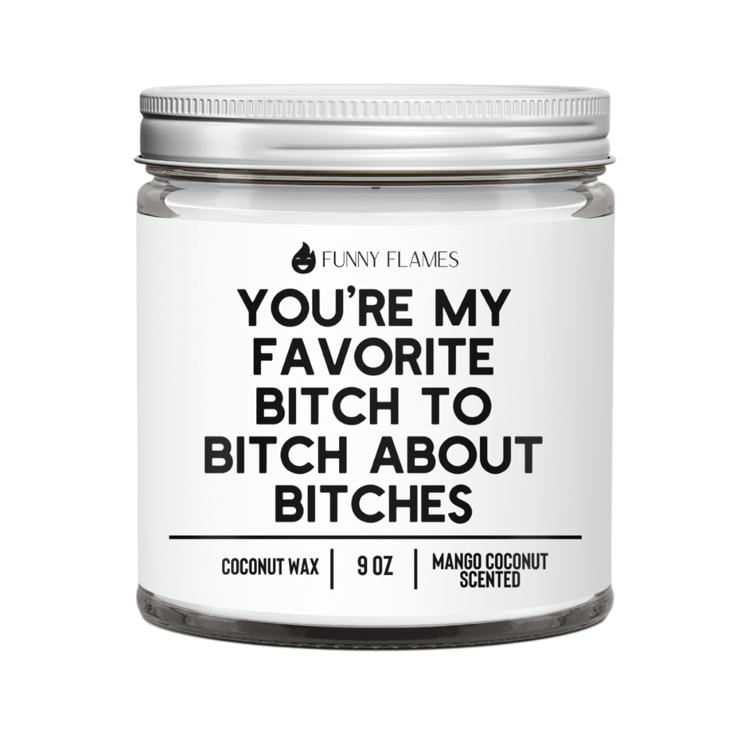 You’re My Favorite Bitch To Bitch candle