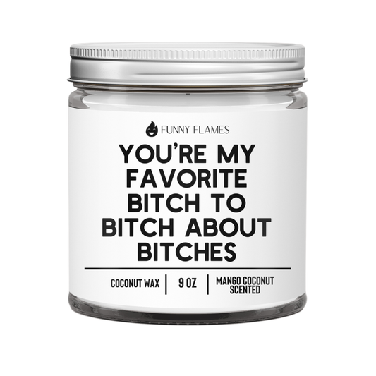 You’re My Favorite Bitch To Bitch candle