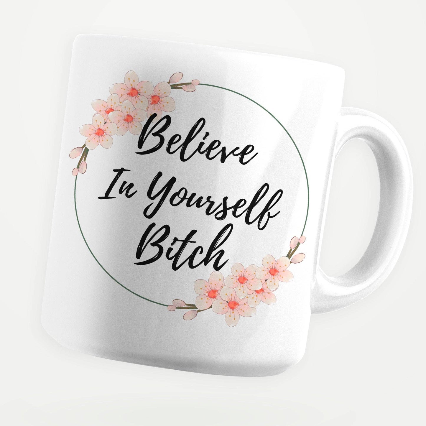 Believe In Yourself Bitch 11oz Coffee Mug