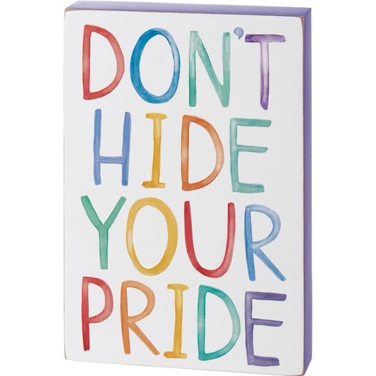 Don't Hide Your Pride Block Sign