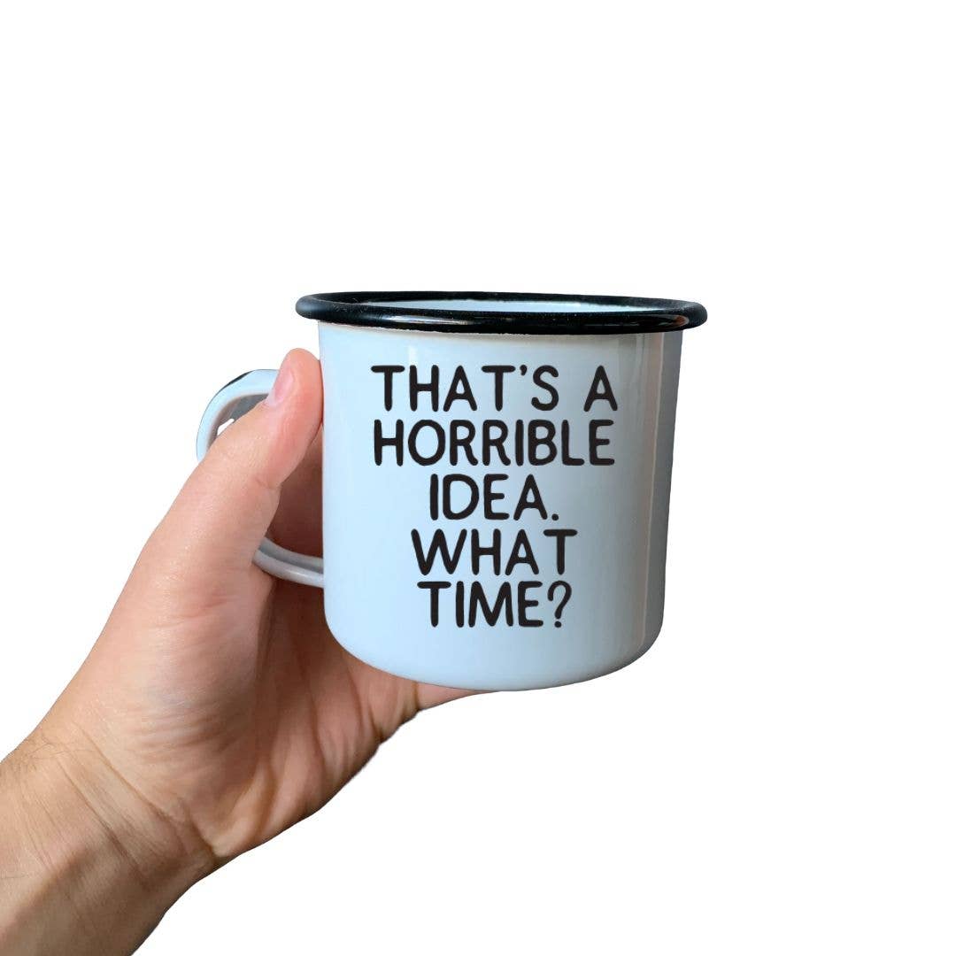 THAT’S A HORRIBLE IDEA.
