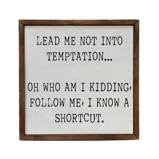 Driftless Studios - 10x10 Lead Me Into Temptation... Oh Who Am I Kidding Sign