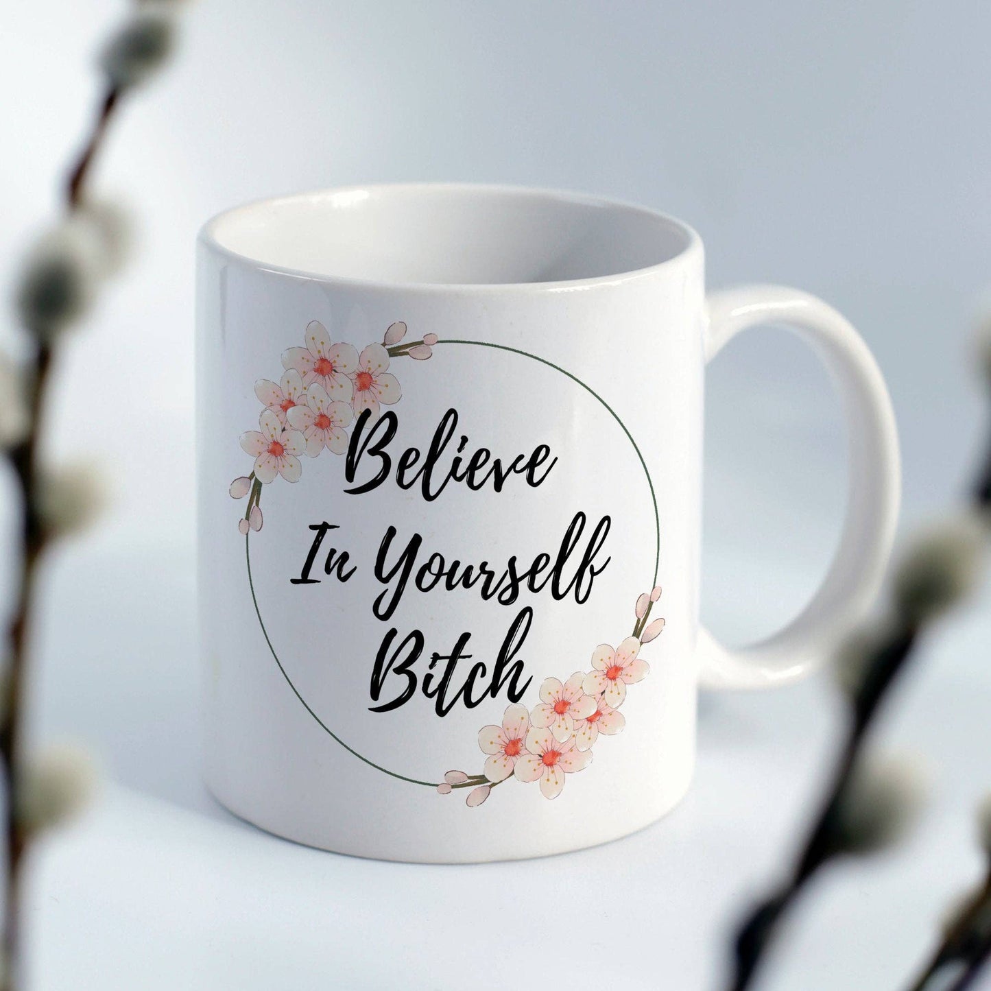 Believe In Yourself Bitch 11oz Coffee Mug