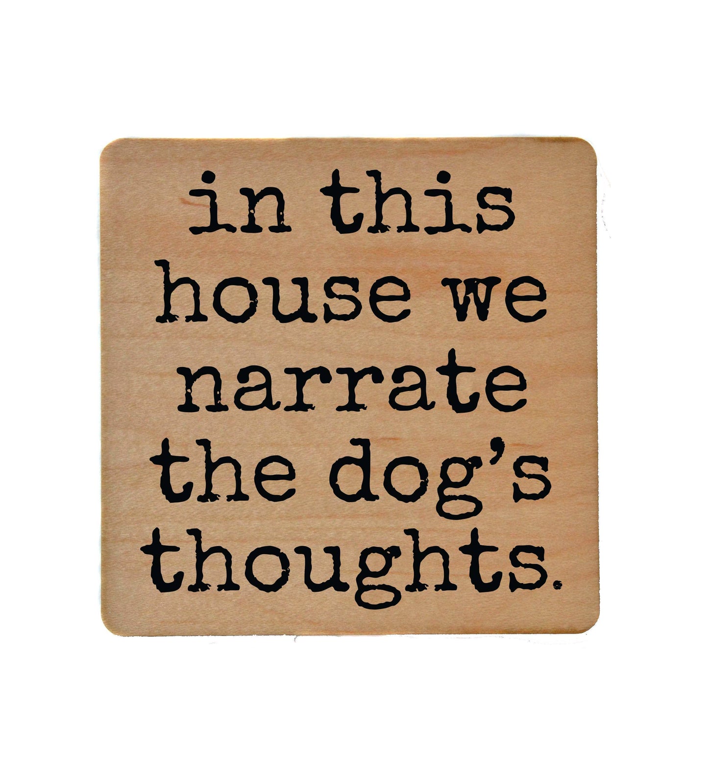 Narrate The Dogs Thoughts Funny Wooden Coaster