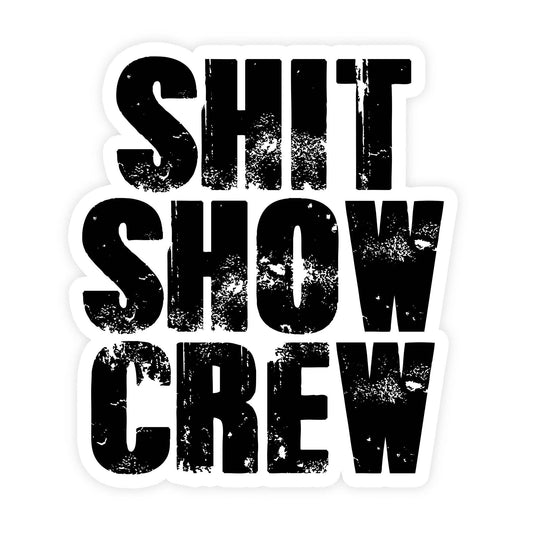 Shit Show Crew Sticker