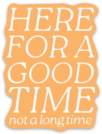 Elyse Breanne Design - Here For A Good Time Sticker, 2.3x3in