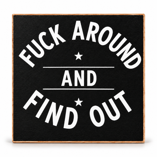 Fuck Around And Find Out