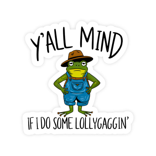 Y’all Mind If I Do Some lollygaggin'